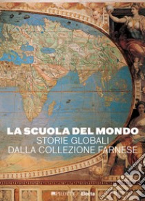 La scuola del mondo. Storie globali dalla collezione Farnese. Ediz. illustrata libro di Verde S. (cur.)