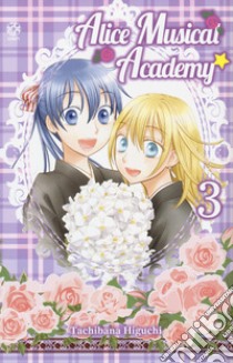 Alice music academy. Vol. 3 libro di Higuchi Tachibana
