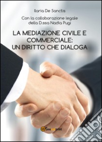 La mediazione civile e commerciale: un diritto che dialoga libro di De Sanctis Ilaria