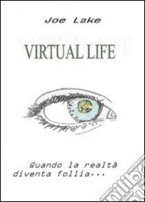 Virtual life. Realtà parallele libro di Lake Joe