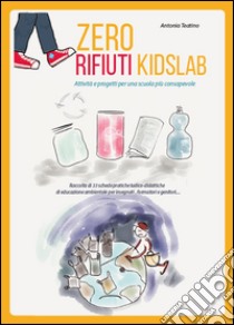 Zero rifiuti kidsLab, attività e progetti per una scuola consapevole libro di Teatino Antonia