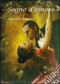 Sogno d'amore libro di Russo Carmela