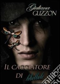 Il cacciatore di libellule libro di Guzzon Giuliana