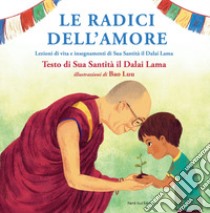 Le radici dell'amore libro di Gyatso Tenzin (Dalai Lama); Luu Bao