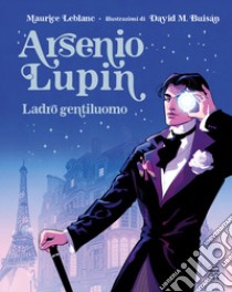 Arsenio Lupin. Ladro gentiluomo. Ediz. illustrata libro di Leblanc Maurice