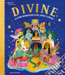 Divine. 50 storie meravigliose di dee, spiriti e streghe libro di Ramirez Janina