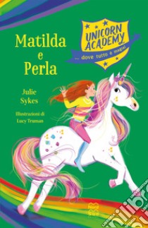 Matilda e Perla. Unicorn Academy libro di Sykes Julie