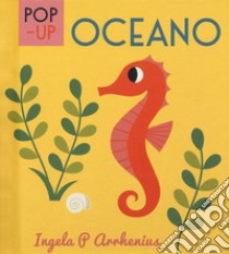 Oceano. Libro pop-up. Ediz. a colori libro di Arrhenius Ingela P.