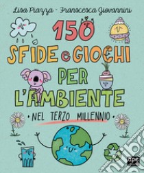 150 sfide e giochi per l'ambiente nel terzo millennio libro di Strada Annalisa; Giovannini Francesca