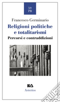 Religioni politiche e totalitarismi. Percorsi e contraddizioni libro di Germinario Francesco