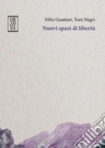 Nuovi spazi di libertà libro di Guattari Félix; Negri Antonio