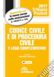 Codice civile e di procedura civile e leggi complementari libro di Bartolini F. (cur.)