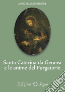 Santa Caterina da Genova e le anime del purgatorio libro di Stanzione Marcello
