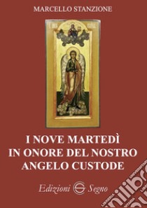 I nove martedì in onore del nostro angelo custode libro di Stanzione Marcello