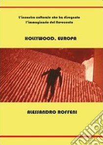Hollywood, Europa libro di Roffeni Alessandro