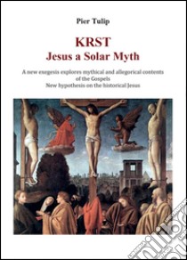 KRST. Jesus a solar myth libro di Tulip Pier