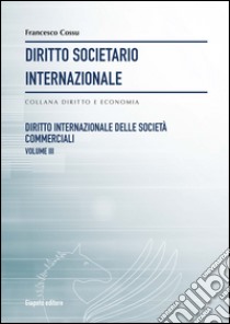 Diritto societario internazionale. Vol. 8: Diritto internazionale delle società commerciali libro di Cossu Francesco
