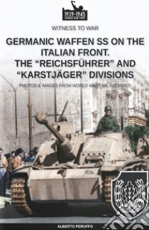 Germanic Waffen SS on the Italian front. The «Reichsführer» and «Karstjäger» divisions libro di Peruffo Alberto