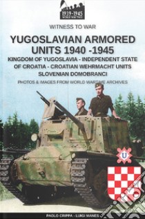 Yugoslavian armored units 1940-1945. Ediz. illustrata libro di Crippa Paolo; Manes Luigi