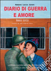 Diario di guerra e amore libro di Zanon Romano L.