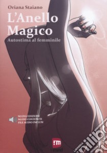 L'anello magico. Autostima al femminile. Nuova ediz. libro di Staiano Oriana