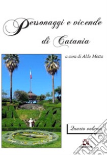 Personaggi e vicende di Catania. Vol. 4 libro di Motta A. (cur.)