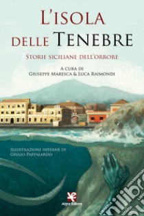 L'isola delle tenebre. Storie siciliane dell'orrore libro di Maresca G. (cur.); Raimondi L. (cur.)