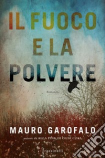 Il fuoco e la polvere libro di Garofalo Mauro