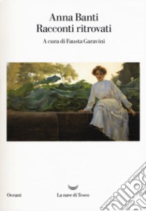 Racconti ritrovati libro di Banti Anna; Garavini F. (cur.)