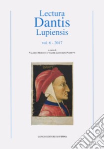 Lectura Dantis Lupiensis (2017). Vol. 6 libro di Puccetti V. L. (cur.); Marucci V. (cur.)