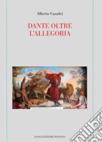 Dante oltre l'allegoria libro di Casadei Alberto