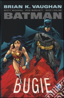 Bugie. Batman libro di Vaughan Brian K.; McDaniel Scott; Burchett Rick
