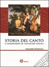 Storia del canto e compendio di tecniche vocali libro di Chichiricco Antonello