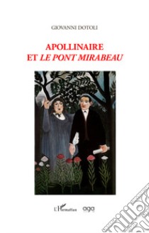 Apollinaire et «Le Pont Mirabeau» libro di Dotoli Giovanni