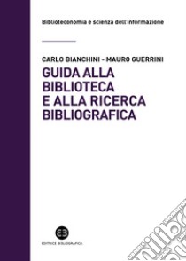 Guida alla biblioteca e alla ricerca bibliografica libro di Bianchini Carlo; Guerrini Mauro