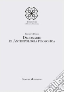 Dizionario di antropologia filosofica libro di Pulina Giuseppe