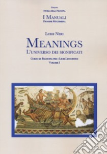 Meanings. L'universo dei significati. Per le Scuole superiori. Con espansione online. Vol. 1 libro di Neri Luigi