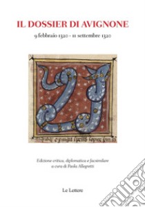 Il dossier di Avignone (9 febbraio 1320-11 settembre 1320) libro di Allegretti P. (cur.)