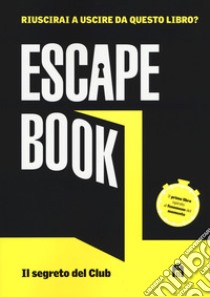 Il segreto del club. Escape book libro di Tapia Ivan