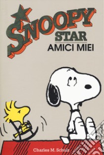 Amici miei. Snoopy star libro di Schulz Charles M.