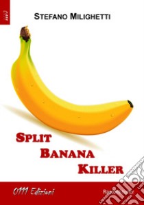 Split banana killer libro di Milighetti Stefano
