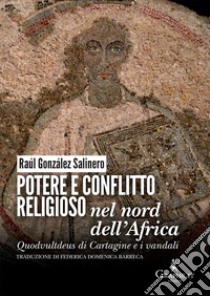 Potere e conflitto religioso nel nord dell'Africa. Quodvultdeus di Cartagine e i vandali libro di González Salinero Raúl