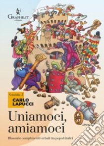 Uniamoci, amiamoci. Blasoni e complimenti proverbiali tra popoli italici libro di Lapucci Carlo