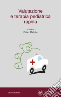 Valutazione e terapia pediatrica rapida libro di Midulla F. (cur.)