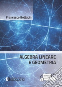 Algebra lineare e geometria libro di Bottacin Francesco