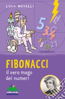 Fibonacci. il vero mago dei numeri. Ediz. illustrata libro di Novelli Luca