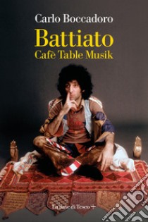 Battiato. Café table musik libro di Boccadoro Carlo