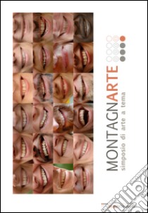 Montagnarte. Simposio di arte a tema. Edizioni 2012-2013. Ediz. illustrata libro