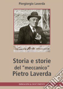 Storia e storie del «meccanico» Pietro Laverda libro di Laverda Piergiorgio