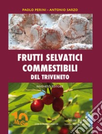 Frutti selvatici commestibili del Triveneto libro di Perini Paolo; Sarzo Antonio